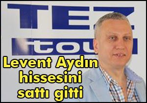 Levent  Aydın Tez Tour hissesini sattı gitti